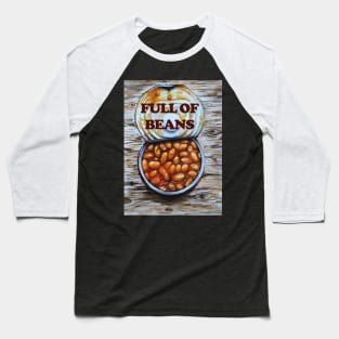 Can of Baked Beans - Full of Beans Baseball T-Shirt